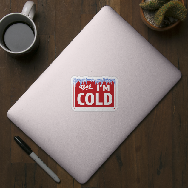 Yes, I'm Cold Sign - Freezing & Funny Sarcastic Vintage by OrangeMonkeyArt